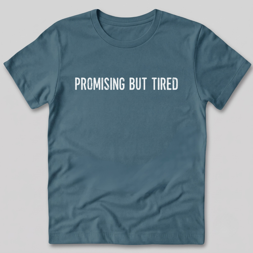 Promising But Tired T-Shirt