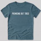 Promising But Tired T-Shirt
