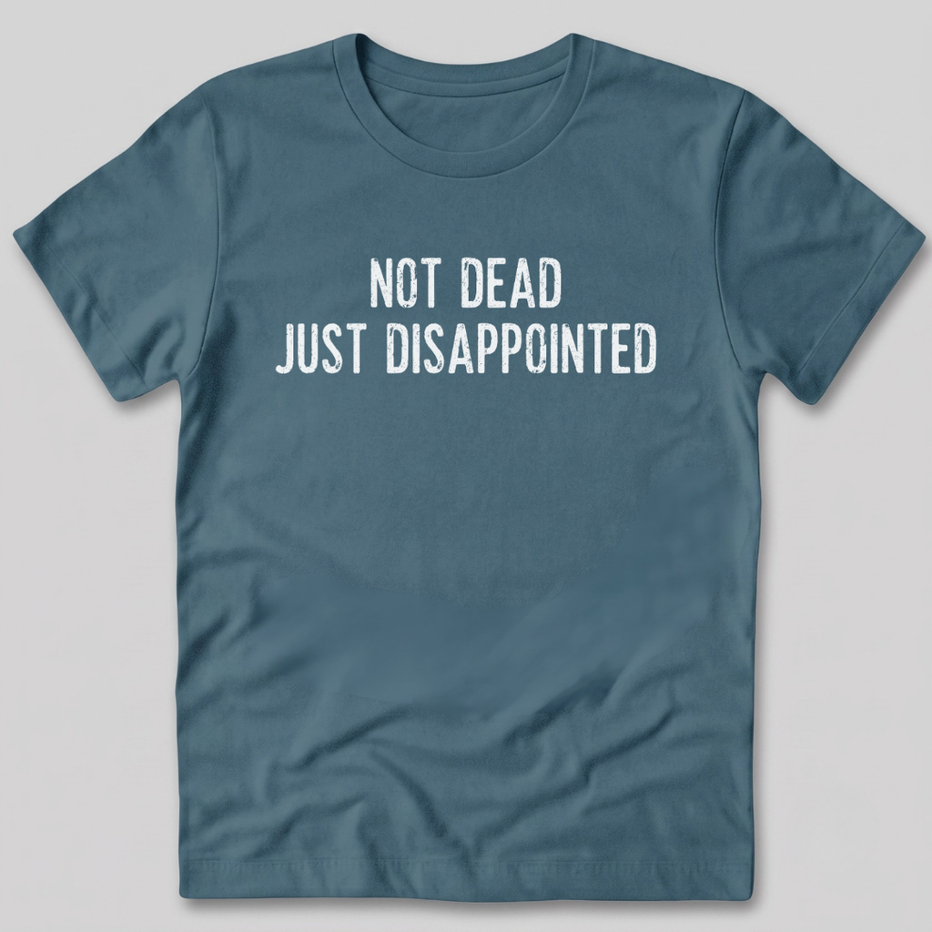 Not Dead Just Disappointed T-Shirt