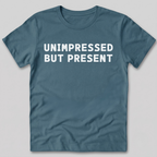 Unimpressed But Present T-Shirt