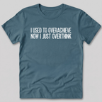 Used To Overachieve Now I Overthink T-Shirt