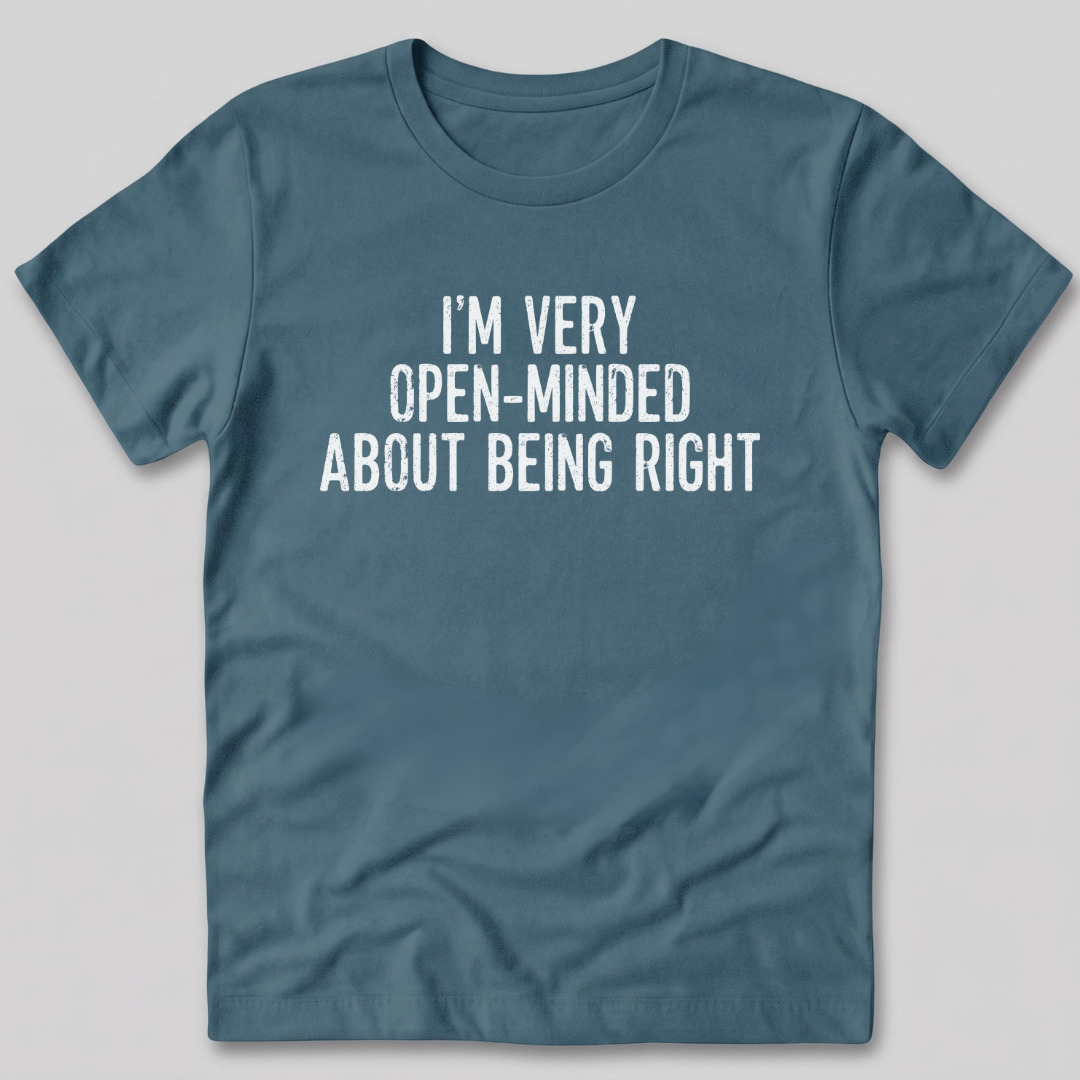 I'm Very Open-Minded About Being Right T-Shirt