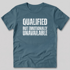 Qualified But Emotionally Unavailable T-Shirt