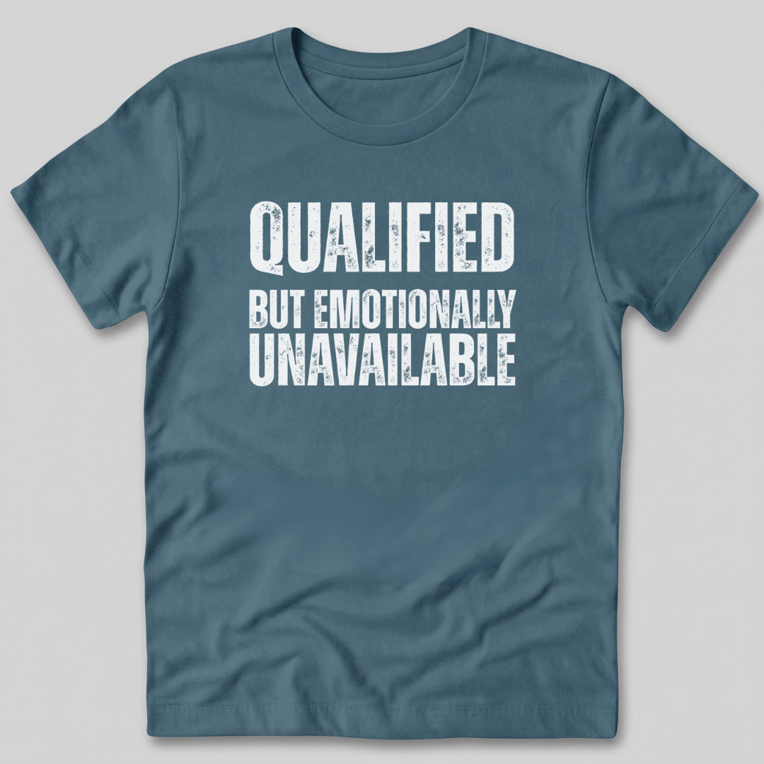 Qualified But Emotionally Unavailable T-Shirt