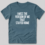 I Miss The Version of Me That Stayed Home T-Shirt