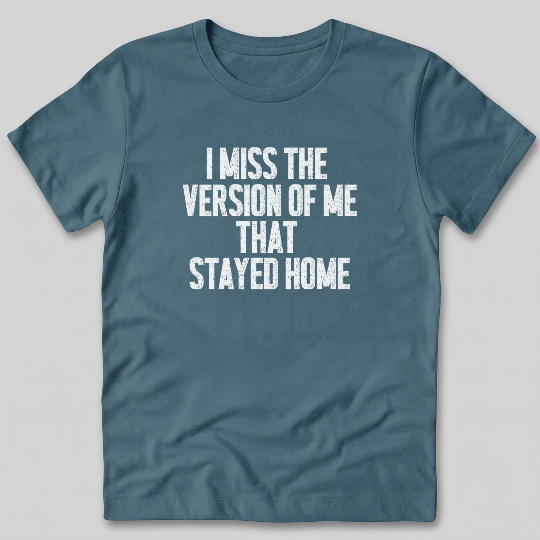 I Miss The Version of Me That Stayed Home T-Shirt