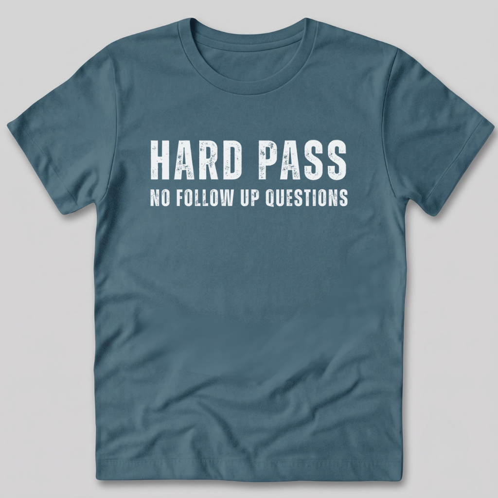 Hard Pass No Follow Up Questions T-Shirt