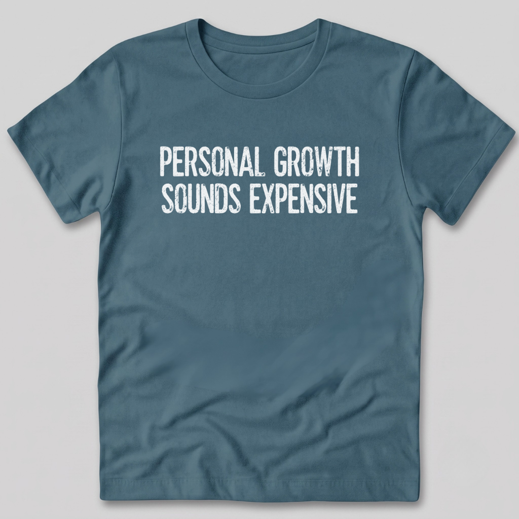 Personal Growth Sounds Expensive T-Shirt