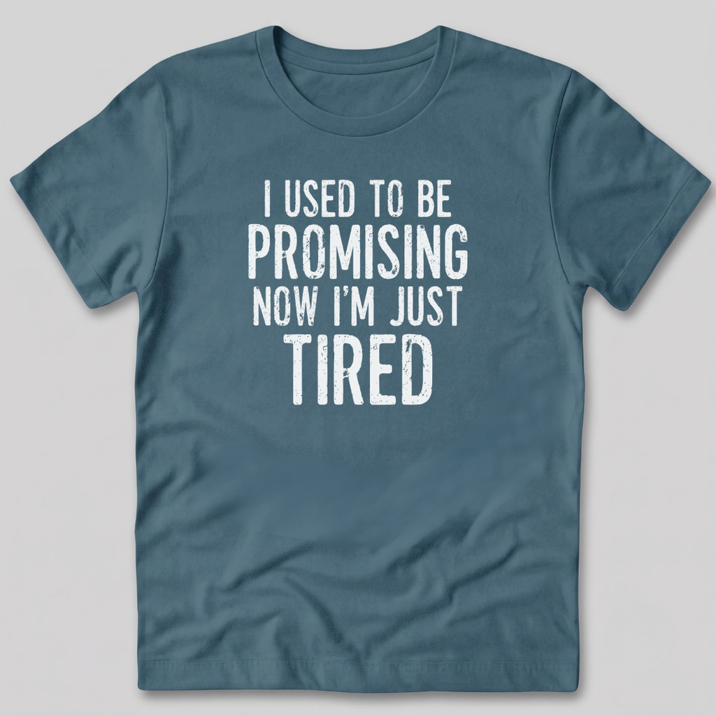 I Used To Be Promising Now I'm Tired T-Shirt