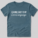 Leaving Early Is My Love Language T-Shirt