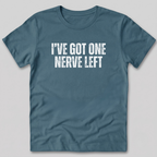 I've Got One Nerve Left T-Shirt
