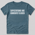 Expectations Are Currently Closed T-Shirt