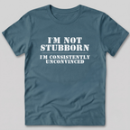 I'm Not Stubborn T-Shirt