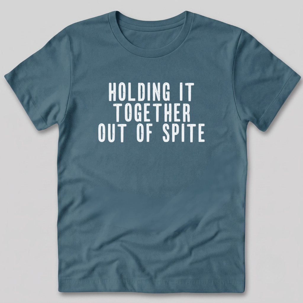 Holding It Together Out of Spite T-Shirt