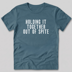 Holding It Together Out of Spite T-Shirt