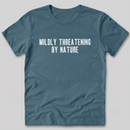 Mildly Threatening By Nature T-Shirt