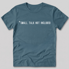 Small Talk Not Included T-Shirt