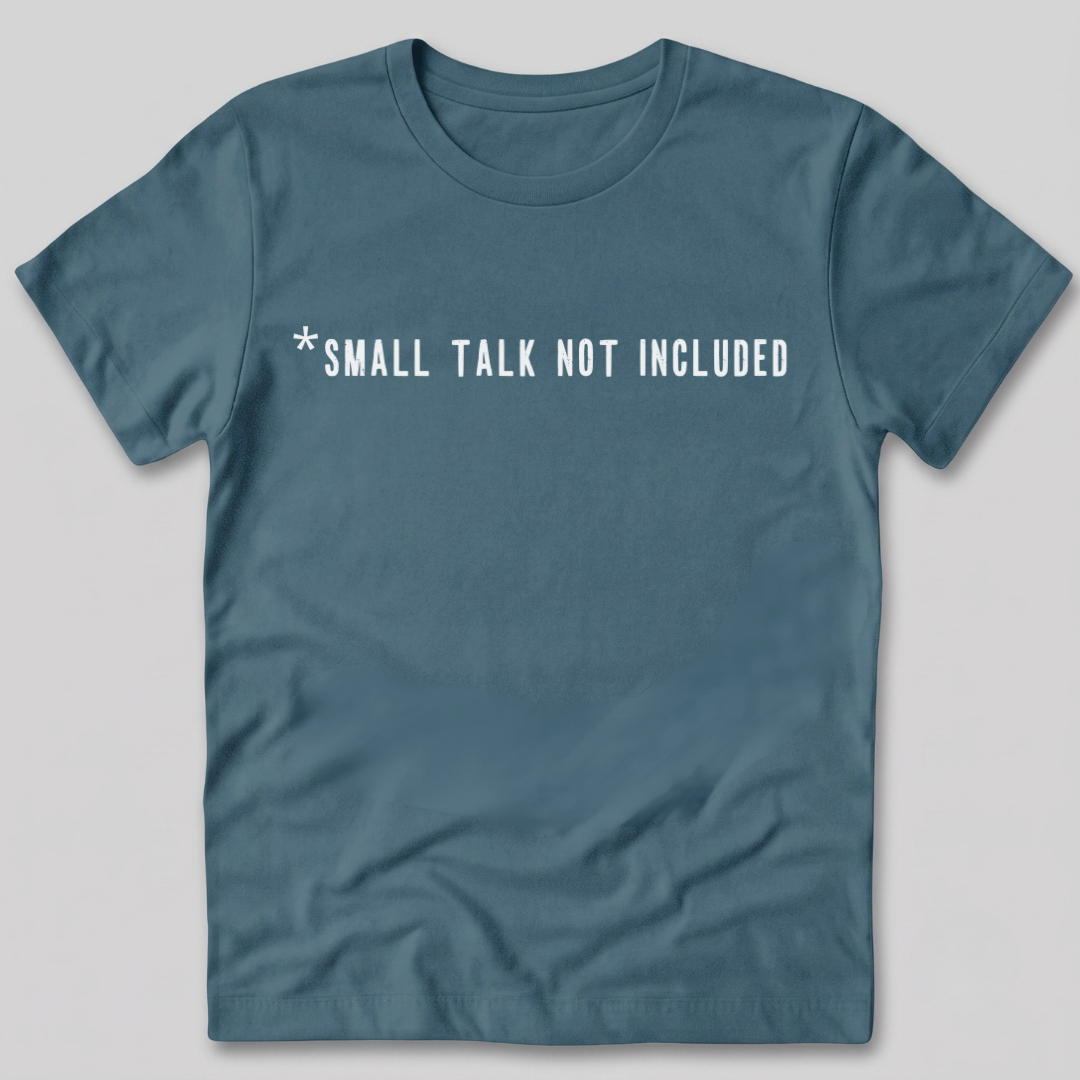 Small Talk Not Included T-Shirt