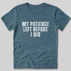 My Patience Left Before I Did T-Shirt