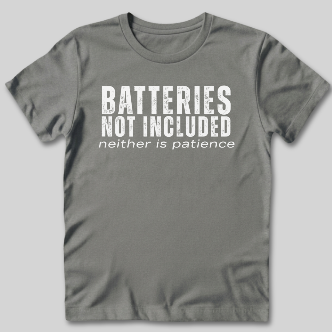Batteries Not Included Neither is Patience T-Shirt