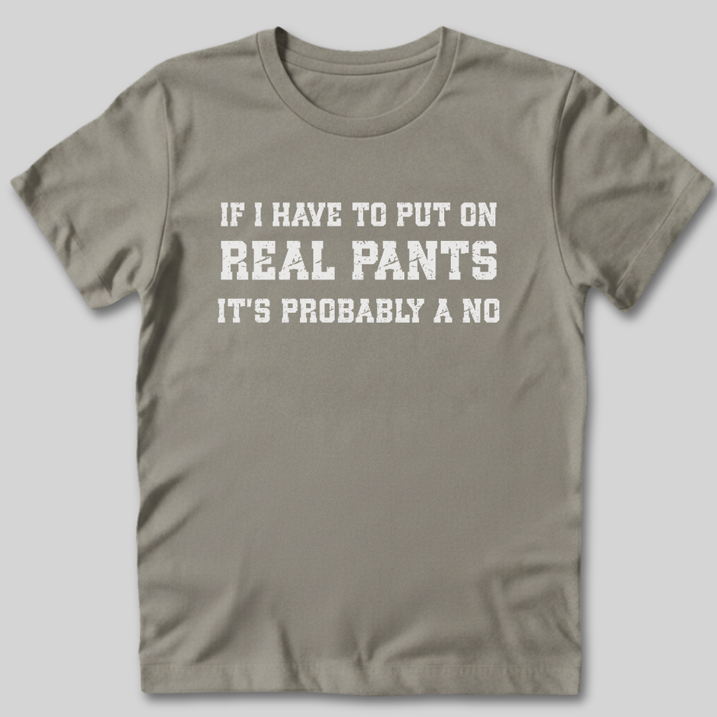 If I Have To Put On Pants T-Shirt