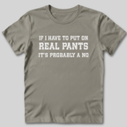 If I Have To Put On Pants T-Shirt