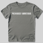 Previously Ambitious T-Shirt