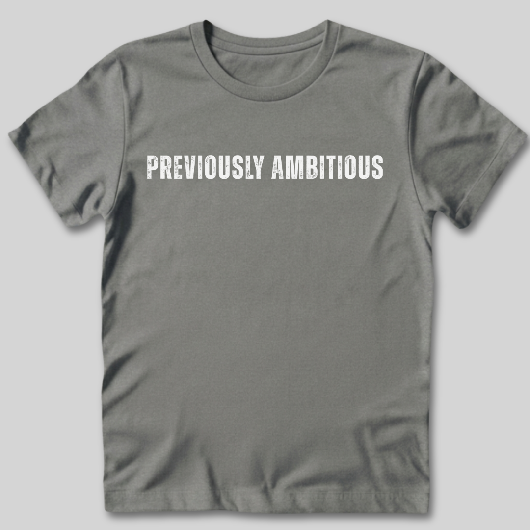 Previously Ambitious T-Shirt