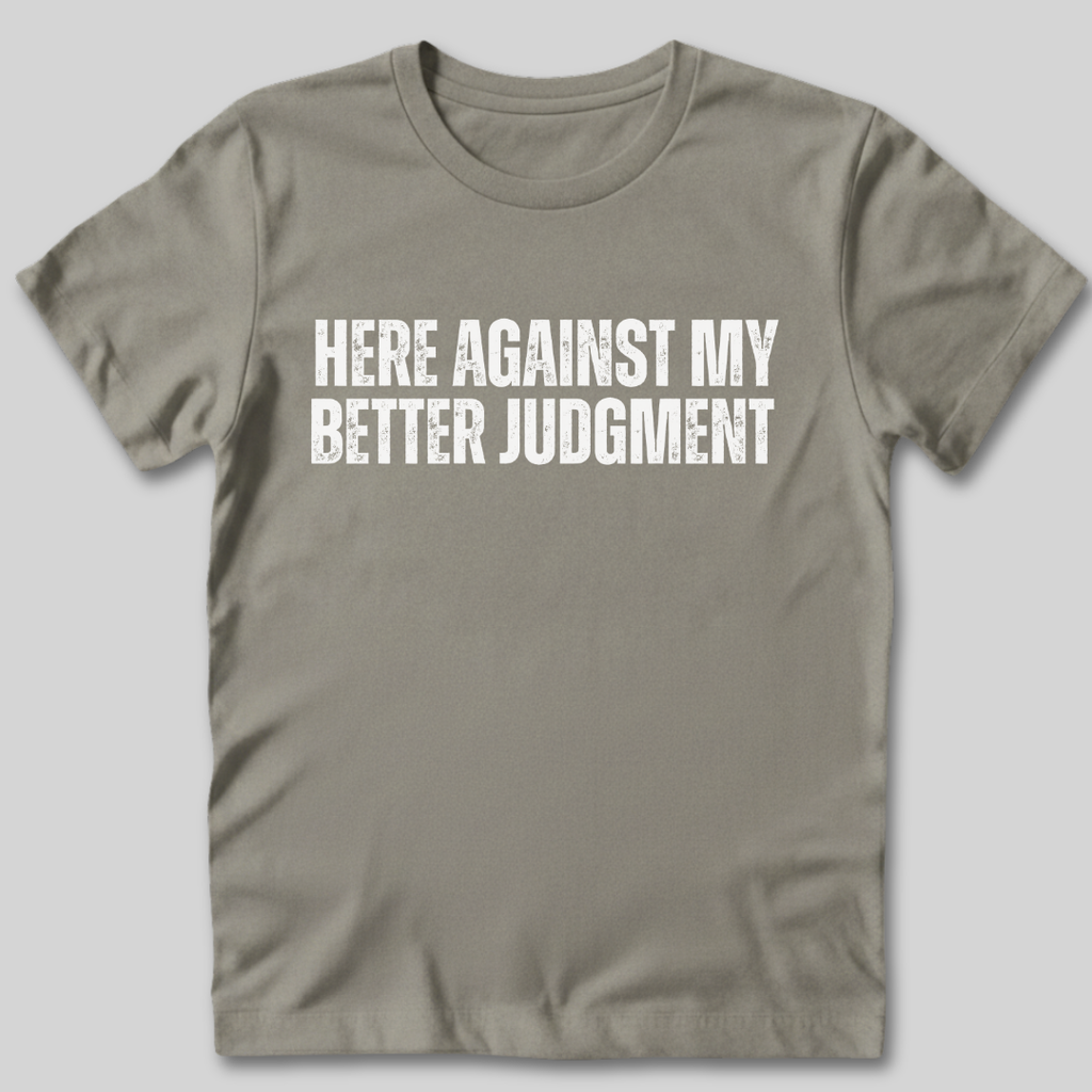 Against My Better Judgment T-Shirt