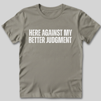 Against My Better Judgment T-Shirt