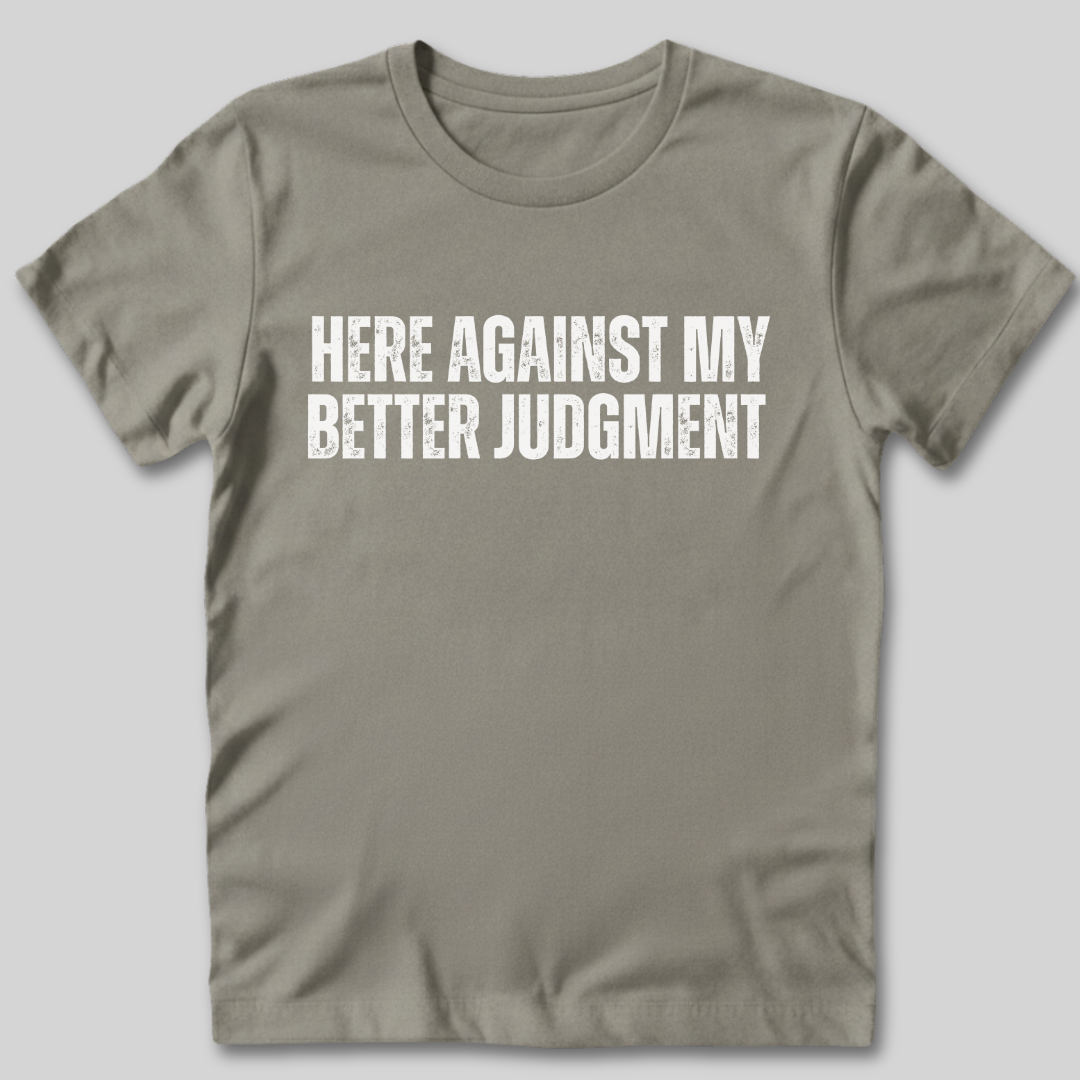 Against My Better Judgment T-Shirt