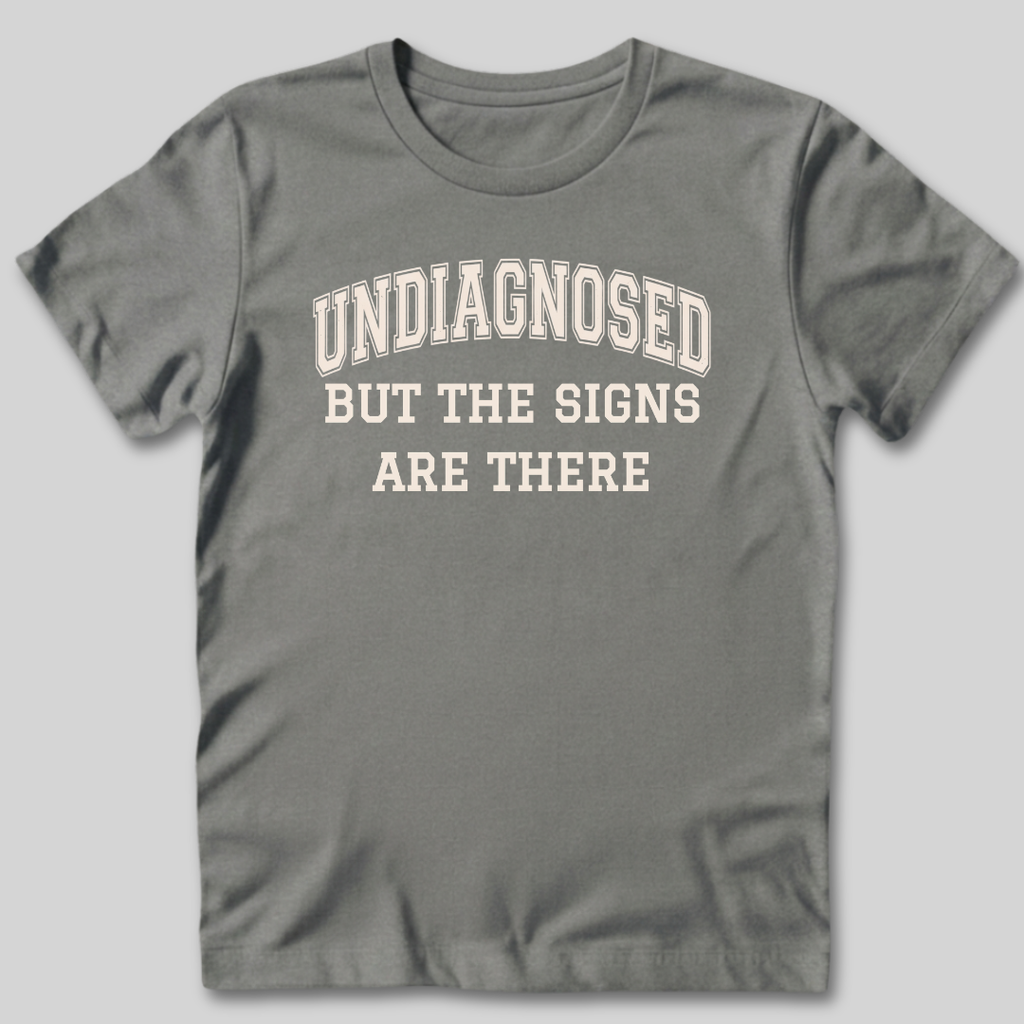 Undiagnosed But The Signs Are There T-Shirt