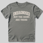 Undiagnosed But The Signs Are There T-Shirt