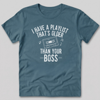 Playlist Is Older Than Your Boss T-Shirt