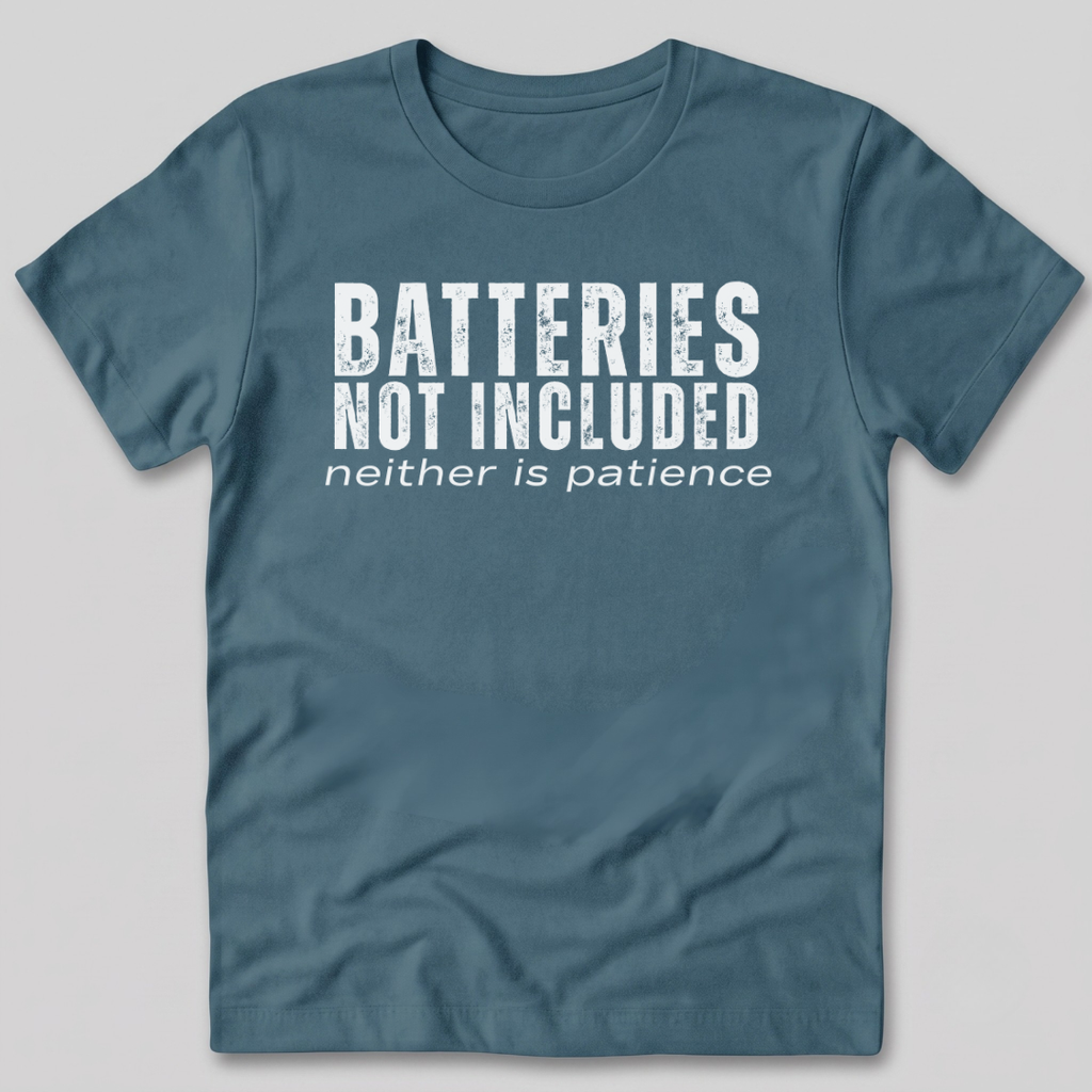 Batteries Not Included Neither is Patience T-Shirt