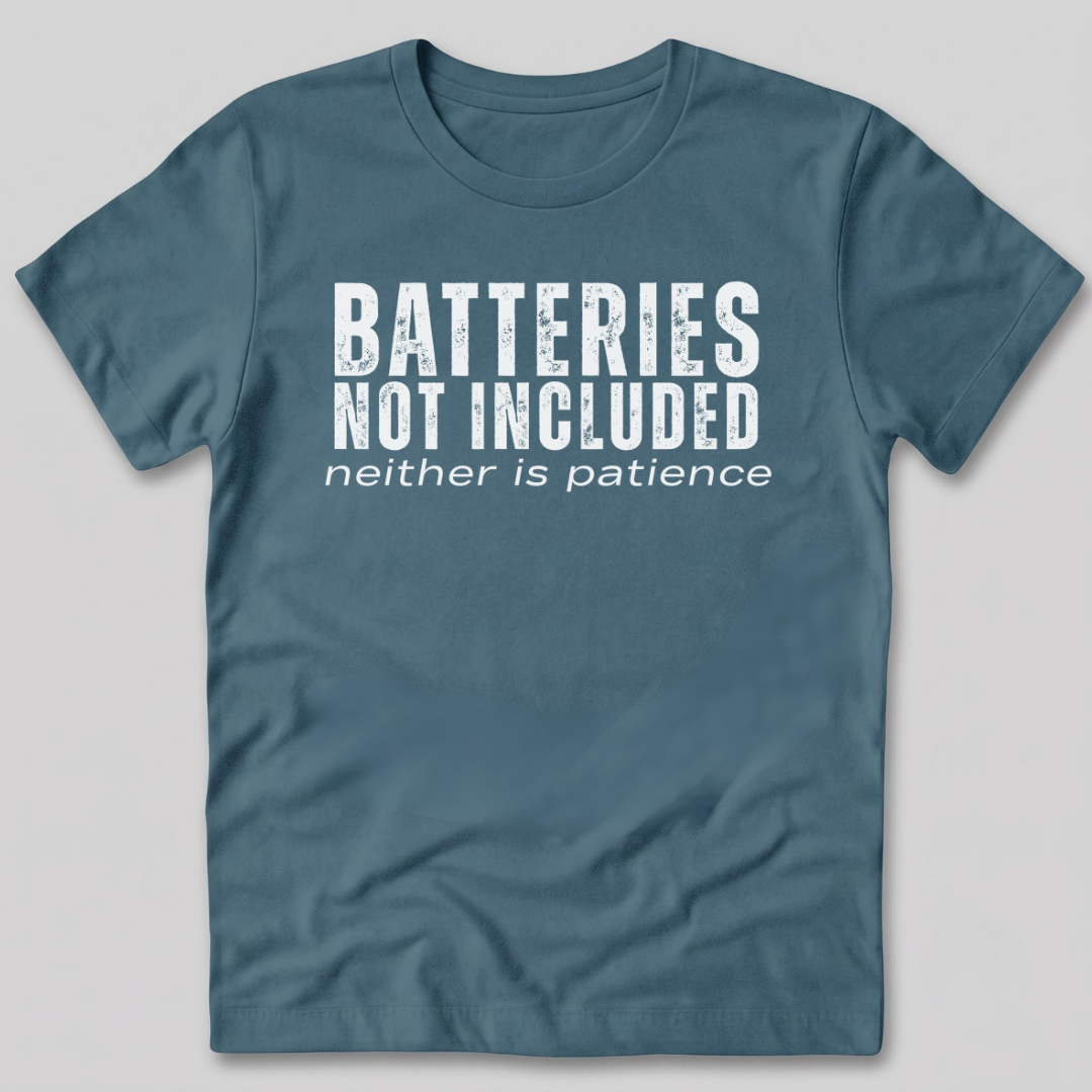 Batteries Not Included Neither is Patience T-Shirt