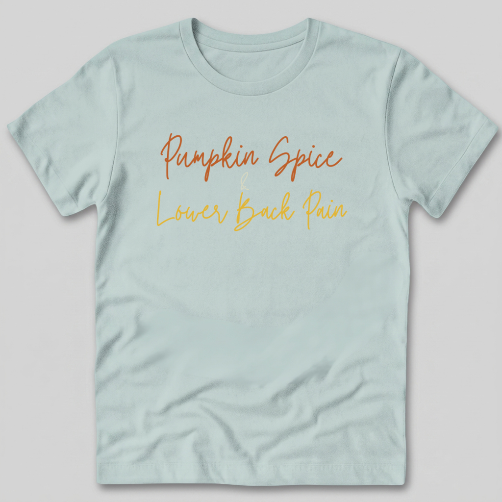 Pumpkin Spice and Lower Back Pain T-Shirt