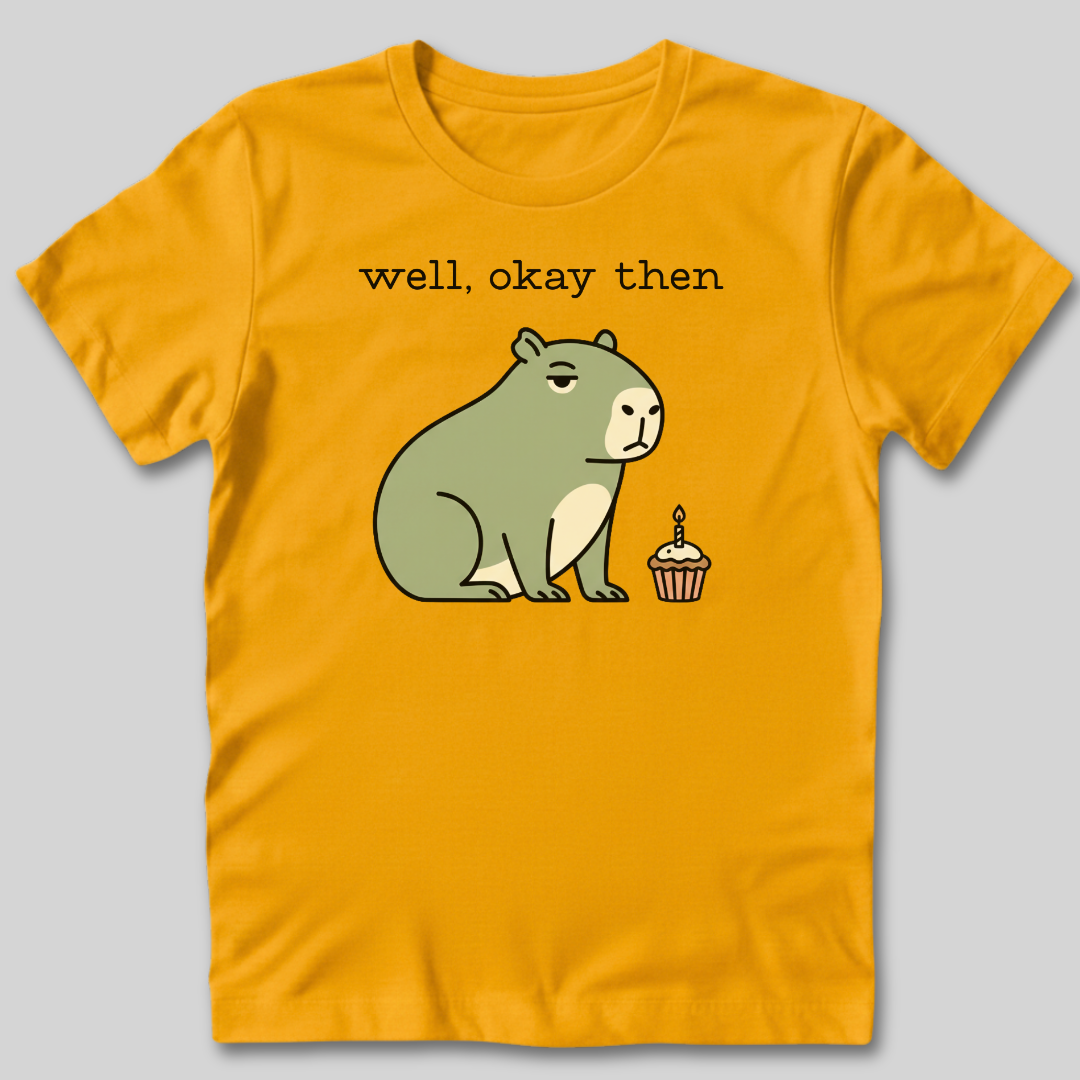 Well Okay Then T-Shirt
