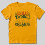Cold Enough To Cancel Plans T-Shirt