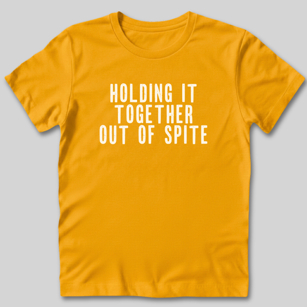 Holding It Together Out of Spite T-Shirt