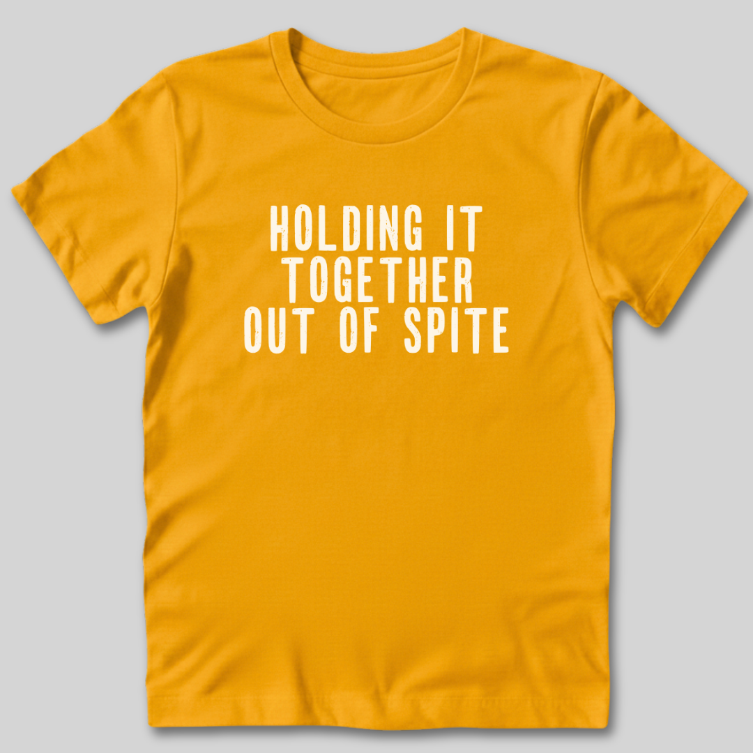 Holding It Together Out of Spite T-Shirt