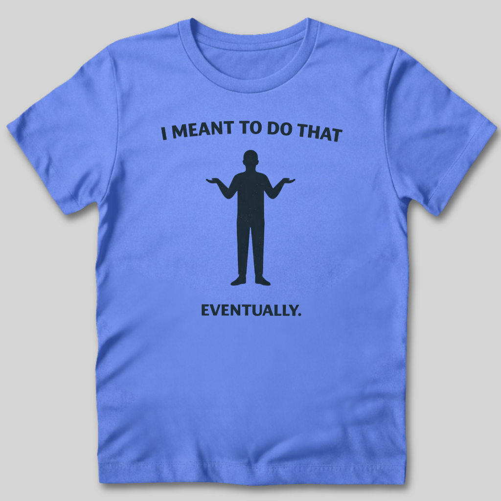 Meant To Do That T-Shirt