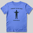 Meant To Do That T-Shirt