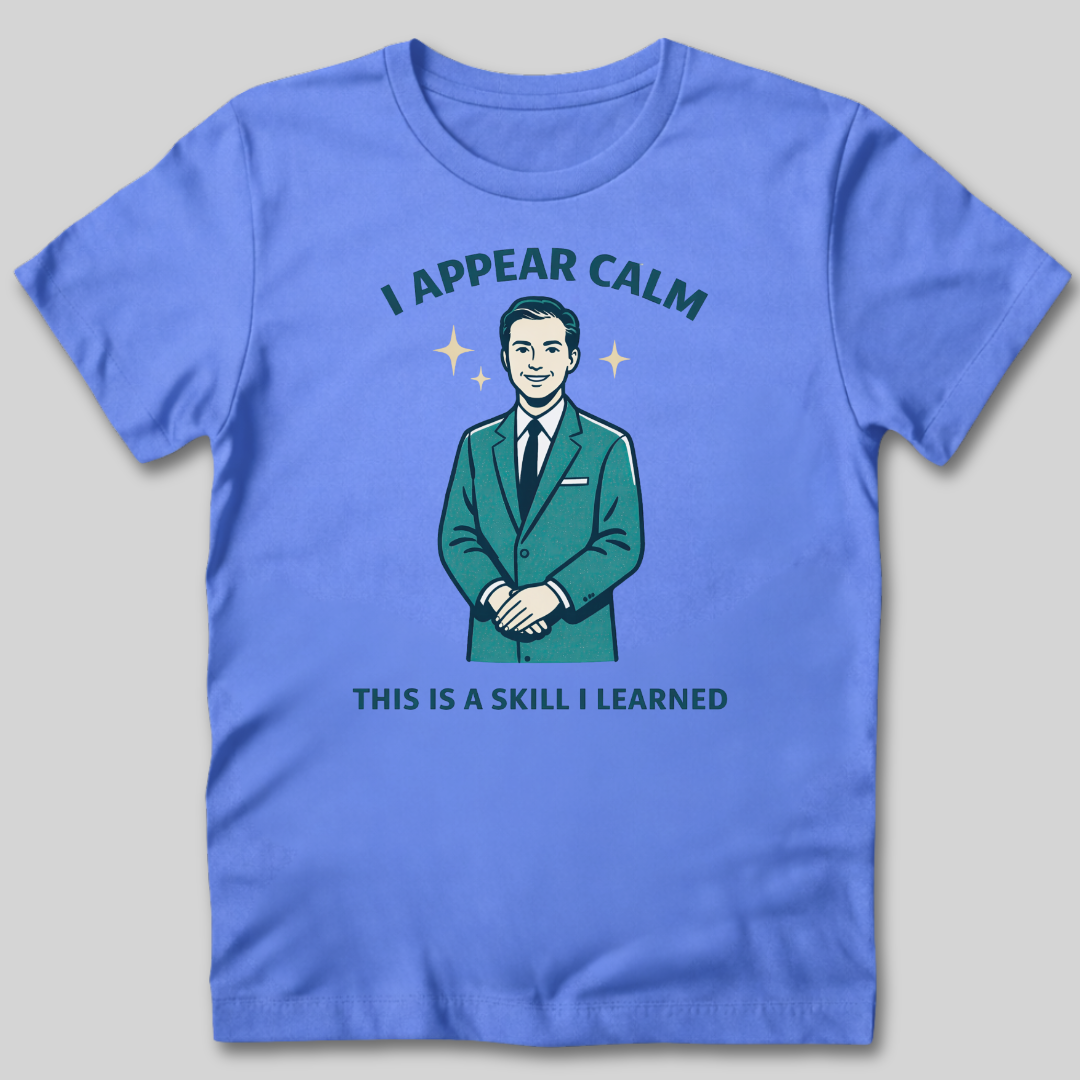 I Appear Calm T-Shirt