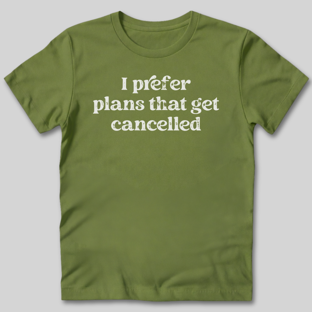 I Prefer Cancelled Plans T-Shirt
