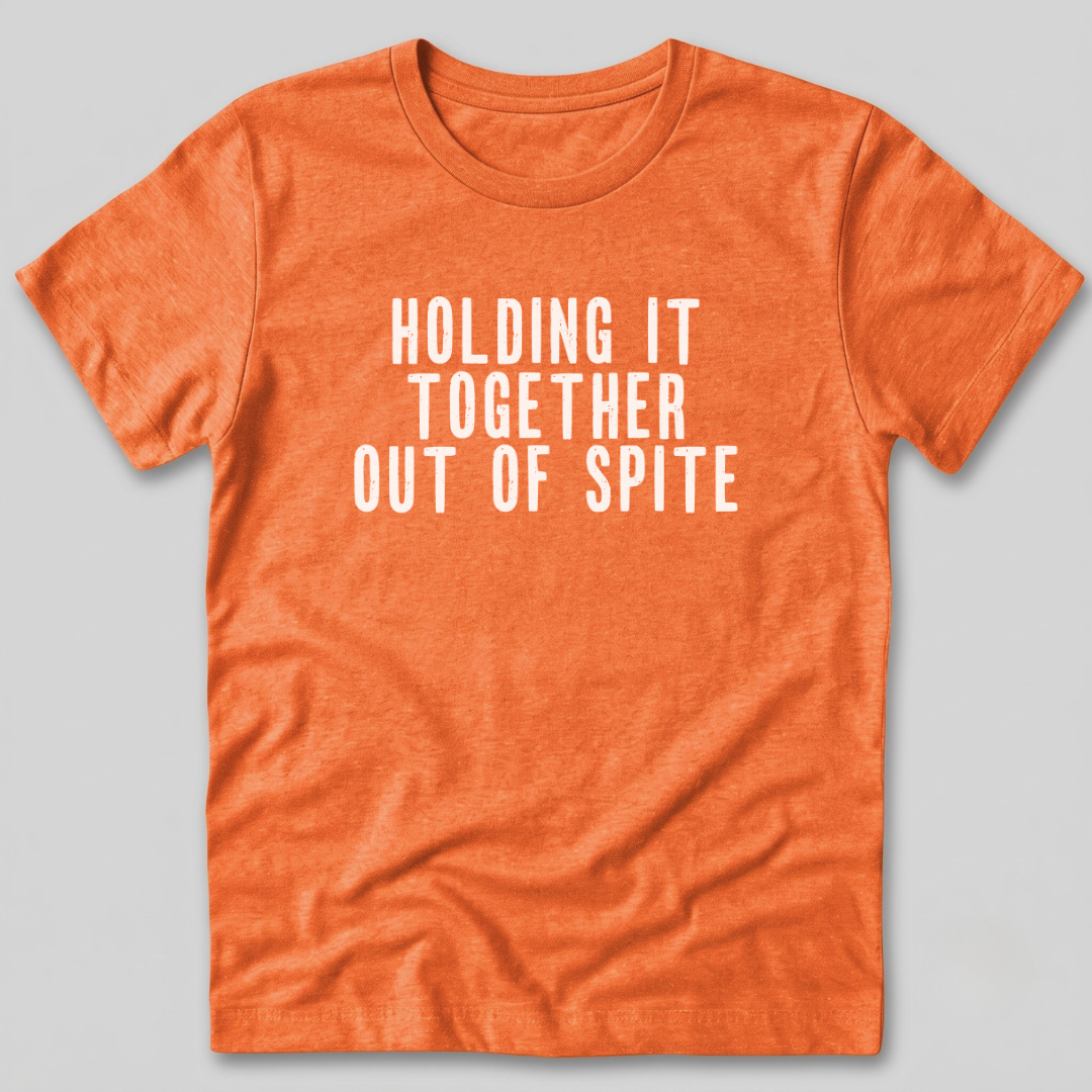 Holding It Together Out of Spite T-Shirt