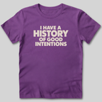 I Have a History of Good Intentions T-Shirt