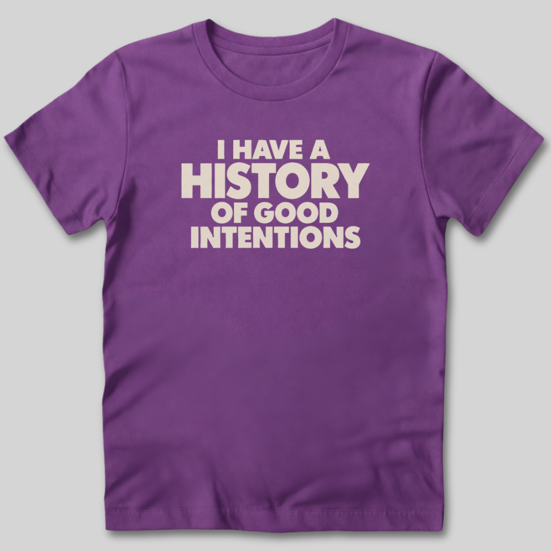 I Have a History of Good Intentions T-Shirt