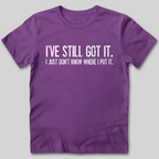 I've Still Got It T-Shirt