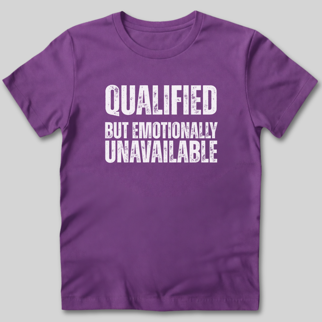 Qualified But Emotionally Unavailable T-Shirt